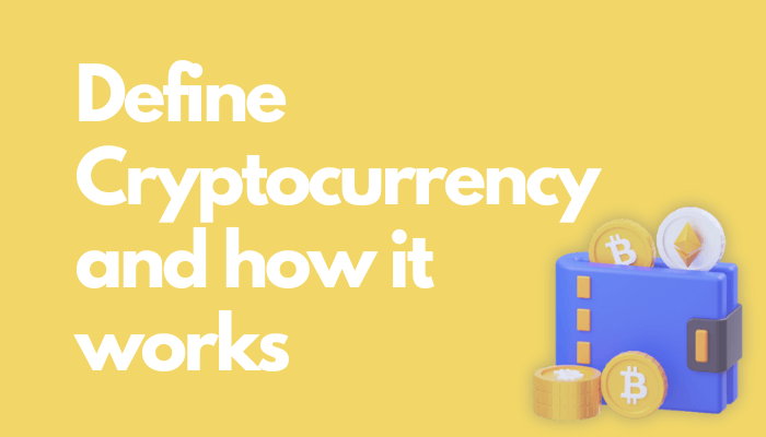 WDefine Cryptocurrency and how it works?